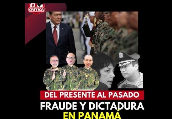 Del presente al pasado: Fraude y dictadura en Panamá