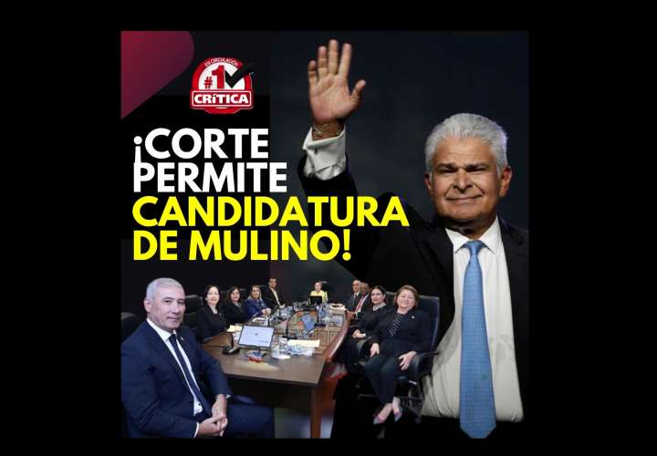 ¡Corte permite candidatura de José Raúl Mulino!