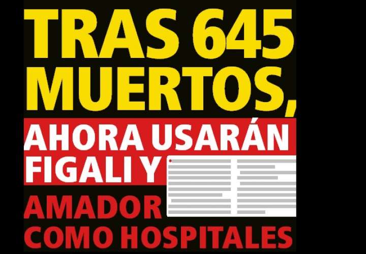 TRAS 645 MUERTOS, AHORA USARÁN FIGALI Y AMADOR COMO HOSPITALES